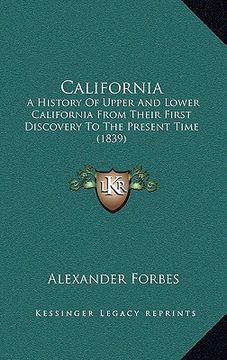 portada california: a history of upper and lower california from their first discovery to the present time (1839) (en Inglés)