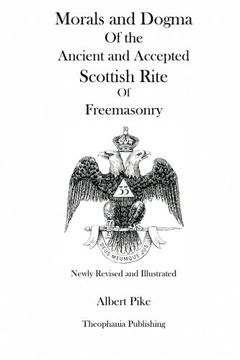 portada Morals and Dogma of the Ancient and Accepted Scottish Rite of Freemasonry (Newly Revised and Illustrated) (en Inglés)