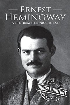 portada Ernest Hemingway: A Life From Beginning to end (en Inglés)