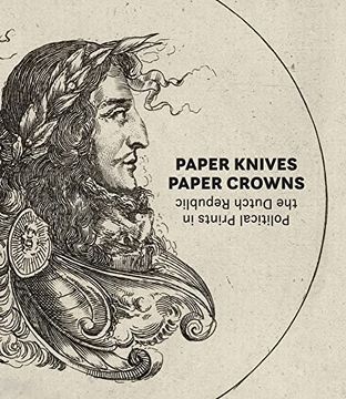 portada Paper Knives, Paper Crowns: Political Prints in the Dutch Republic (en Inglés)