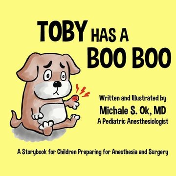 portada Toby Has a Boo Boo: A Storybook for Children Preparing for Anesthesia and Surgery (en Inglés)