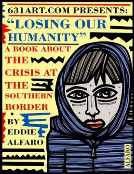 portada Losing Our Humanity: A Book About the Crisis at the Southern Border (in English)