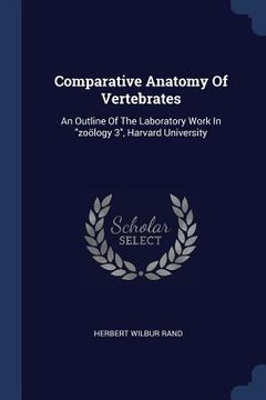 portada Comparative Anatomy Of Vertebrates: An Outline Of The Laboratory Work In "zoölogy 3", Harvard University (en Inglés)
