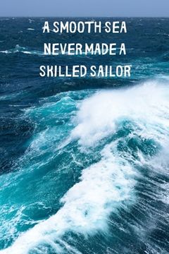 portada A Smooth Sea Never Made A Skilled Sailor: Inspirational Personal Goals Book Reminding You of Life's Challenges. Persevering Through These Ups & Downs (en Inglés)