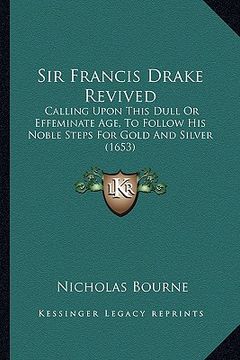 portada sir francis drake revived: calling upon this dull or effeminate age, to follow his noblcalling upon this dull or effeminate age, to follow his no (en Inglés)