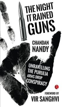 portada The Night it Rained Guns: Unravelling the Purulia Arms Drop Conspiracy