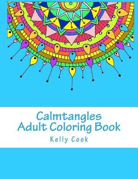 portada Calmtangles: Adult Coloring Book: Over 50 Relaxing Zentangles to Color (in English)