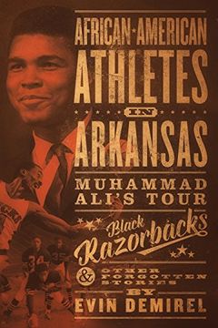 portada African-American Athletes in Arkansas: Muhammad Ali's Tour, Black Razorbacks & Other Forgotten Stories