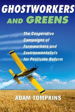 portada Ghostworkers and Greens: The Cooperative Campaigns of Farmworkers and Environmentalists for Pesticide Reform