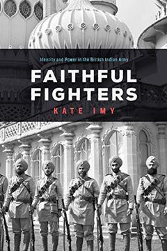 portada Faithful Fighters: Identity and Power in the British Indian Army (South Asia in Motion) 