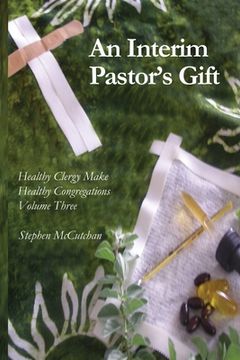 portada An Interim Pastor's Gift: A Guide Raising a Congregation's Awareness Regarding the Health of Clergy (in English)