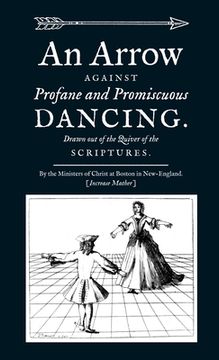 portada An Arrow Against Profane and Promiscuous Dancing. Drawn out of the Quiver of the Scriptures. (in English)