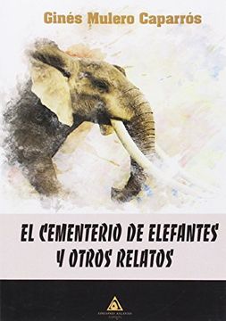 El Cementerio De Elefantes Y Otros Relatos