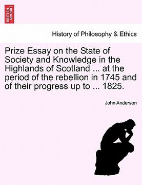 portada prize essay on the state of society and knowledge in the highlands of scotland ... at the period of the rebellion in 1745 and of their progress up to (en Inglés)