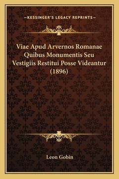 portada Viae Apud Arvernos Romanae Quibus Monumentis Seu Vestigiis Restitui Posse Videantur (1896) (en Latin)