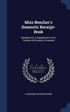 portada Miss Beecher's Domestic Receipt-Book: Designed As a Supplement to Her Treatise On Domestic Economy