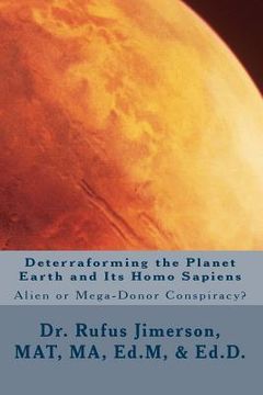 portada Deterraforming the Planet Earth and Its Homo Sapiens: : Alien or Mega-Donor Conspiracy? (en Inglés)