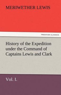 portada history of the expedition under the command of captains lewis and clark, vol. i. to the sources of the missouri, thence across the rocky mountains and (en Inglés)