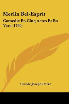portada merlin bel-esprit: comedie en cinq actes et en vers (1780) (en Inglés)