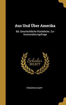 portada Aus Und Über Amerika: Bd. Geschichtliche Rückblicke. Zur Auswanderungsfrage 
