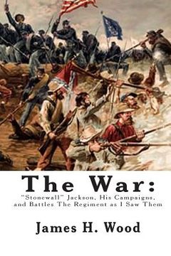 portada The War: "Stonewall" Jackson, His Campaigns, and Battles The Regiment as I Saw Them (en Inglés)