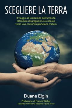 portada Scegliere la Terra: Il viaggio di iniziazione dell'umanità attraverso disgregazione e collasso verso una comunità planetaria m (en Italiano)
