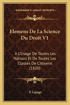 portada Elemens De La Science Du Droit V1: A L'Usage De Toutes Les Nations Et De Toutes Les Classes De Citoyens (1820) (en Francés)
