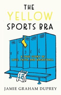 portada The Yellow Sports Bra: A True Story of Love, Faith, and Basketball (en Inglés)