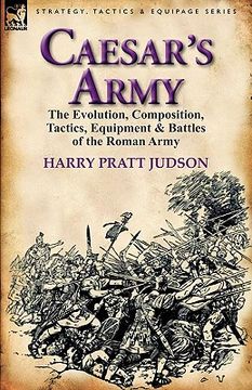 portada caesar's army: the evolution, composition, tactics, equipment & battles of the roman army (in English)