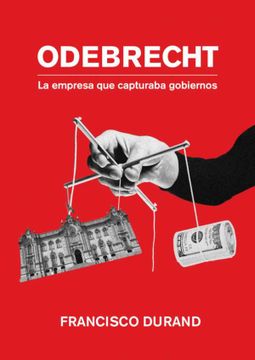 portada Odebrecht, la Empresa que Capturaba Gobiernos