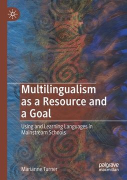 portada Multilingualism as a Resource and a Goal: Using and Learning Languages in Mainstream Schools 