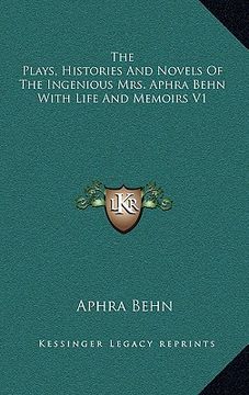 portada the plays, histories and novels of the ingenious mrs. aphra behn with life and memoirs v1 (en Inglés)
