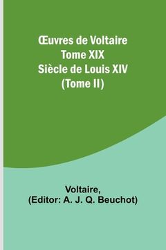 portada OEuvres de Voltaire Tome XIX: Siècle de Louis XIV (Tome II)