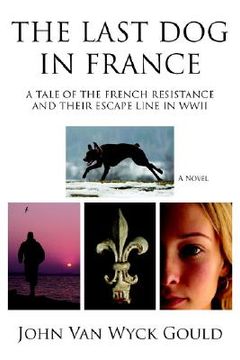 portada the last dog in france: a tale of the french resistance and their escape line in wwii (en Inglés)