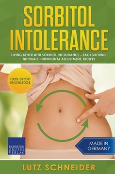 portada Sorbitol Intolerance - Living Better With Sorbitol Intolerance - Background, Tutorials, Nutritional Adjustment, Recipes (en Inglés)
