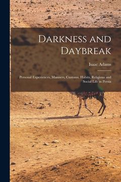 portada Darkness and Daybreak; Personal Experiences, Manners, Customs, Habits, Religious and Social Life in Persia