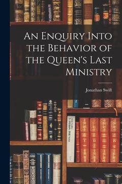 portada An Enquiry Into the Behavior of the Queen's Last Ministry (in English)