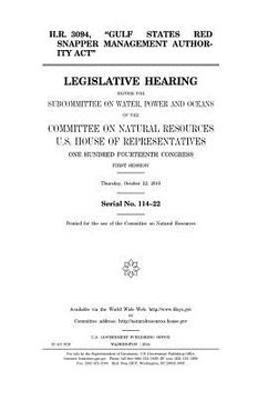 portada H.R. 3094, "Gulf States Red Snapper Management Authority Act": legislative hearing before the Subcommittee on Water, Power and Oceans of the Committee (en Inglés)