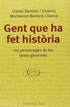 portada Gent que ha fet història: 115 personatges de les terres gironines (Base Històrica)