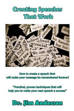 portada Creating Speeches That Work: How to create a speech that will make your message be remembered forever! (in English)