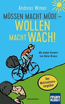 portada Müssen Macht Müde - Wollen Macht Wach! Der Motivationsratgeber. Mit Einem Vorwort von Dieter Broers (en Alemán)