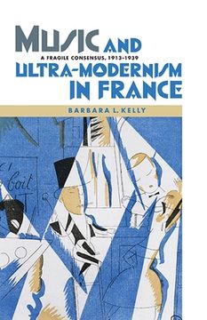 portada music and ultra-modernism in france: a fragile consensus, 1913-1939 (en Inglés)