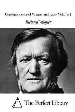 portada Correspondence of Wagner and Liszt - Volume I (en Inglés)