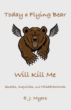 portada Today a Flying Bear Will Kill Me: Quests, Inquiries, and Misadventures (en Inglés)