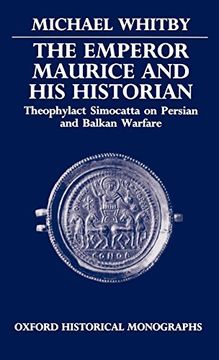 portada The Emperor Maurice and his Historian: Theophylact Simocatta on Persian and Balkan Warfare (Oxford Historical Monographs) (en Inglés)