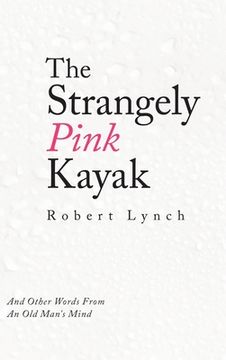 portada The Strangely Pink Kayak: And Other Words from an Old Man's Mind