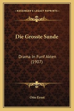portada Die Grosste Sunde: Drama In Funf Akten (1907) (in German)