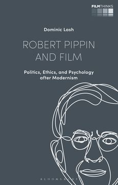 portada Robert Pippin and Film: Politics, Ethics, and Psychology After Modernism (en Inglés)