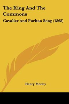portada the king and the commons: cavalier and puritan song (1868)