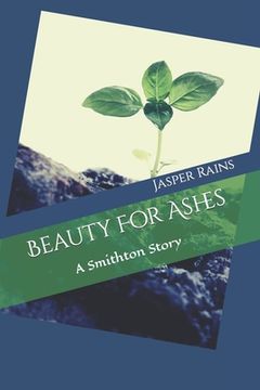 portada Beauty For Ashes: A Smithton Story (en Inglés)